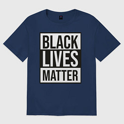 Футболка оверсайз женская BLACK LIVES MATTER, цвет: тёмно-синий