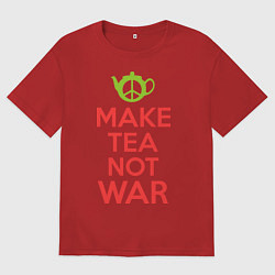 Футболка оверсайз женская Make tea not war, цвет: красный