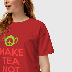 Футболка оверсайз женская Make tea not war, цвет: красный — фото 2