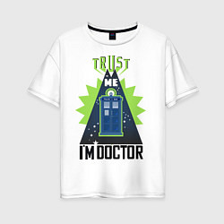 Футболка оверсайз женская Trust me, i'm doctor who, цвет: белый