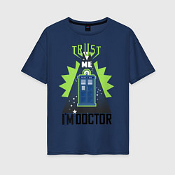 Футболка оверсайз женская Trust me, i'm doctor who, цвет: тёмно-синий