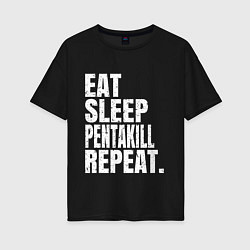 Футболка оверсайз женская EAT SLEEP PENTAKILL REPEAT, цвет: черный