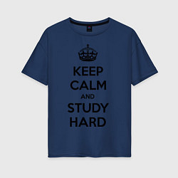 Футболка оверсайз женская Keep Calm & Study Hard, цвет: тёмно-синий