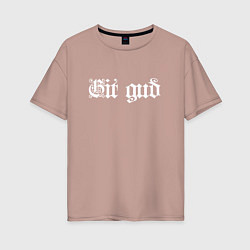 Женская футболка оверсайз Git gud