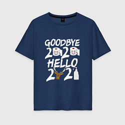 Футболка оверсайз женская Goodbye 2020 hello 2021, цвет: тёмно-синий