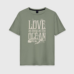Женская футболка оверсайз Love as deep ad the ocean