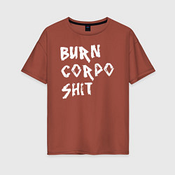 Футболка оверсайз женская BURN CORPO SHIT, цвет: кирпичный