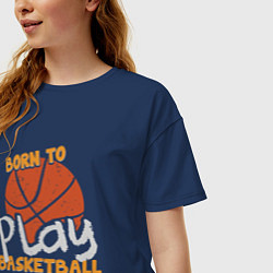Футболка оверсайз женская Рожден играть в баскетбол, цвет: тёмно-синий — фото 2