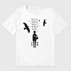 Футболка оверсайз женская Будущее принадлежит тем кто верит в свои мечты Шоё, цвет: белый