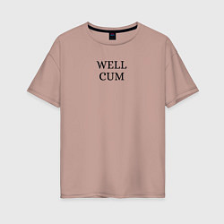 Женская футболка оверсайз Well cum прикол угар