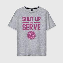 Женская футболка оверсайз Shut Up And Serve
