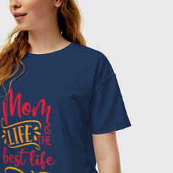 Футболка оверсайз женская Mom life is the best life, цвет: тёмно-синий — фото 2