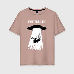 Женская футболка оверсайз I Want To Believe, UFO
