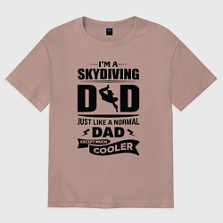 Женская футболка оверсайз Я папа скайдайвер, это как обычный папа, но круче