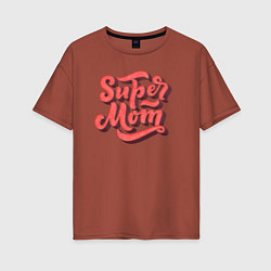 Женская футболка оверсайз Super MoM!