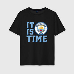 Футболка оверсайз женская It is Manchester City Time, цвет: черный