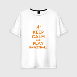 Женская футболка оверсайз Keep Calm - Basketball