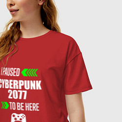 Футболка оверсайз женская I Paused Cyberpunk 2077 To Be Here с зелеными стре, цвет: красный — фото 2