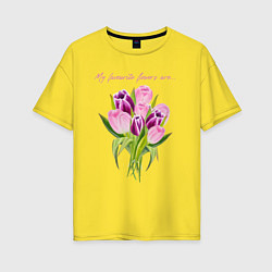 Футболка оверсайз женская Мои любимые цветы тюльпаны, цвет: желтый
