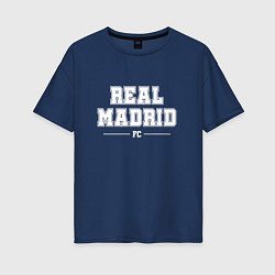 Футболка оверсайз женская Real Madrid Football Club Классика, цвет: тёмно-синий