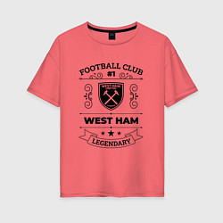 Женская футболка оверсайз West Ham: Football Club Number 1 Legendary