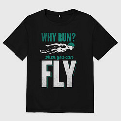 Футболка оверсайз женская Кто бегает когда можно летать, цвет: черный