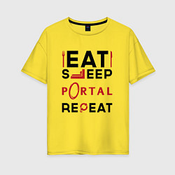 Футболка оверсайз женская Надпись: eat sleep Portal repeat, цвет: желтый