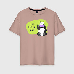 Женская футболка оверсайз Панда - No pandamia