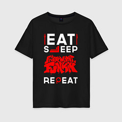 Женская футболка оверсайз Надпись eat sleep Friday Night Funkin repeat