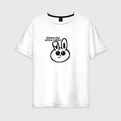 Женская футболка оверсайз Следуй за круглым белым кроликом