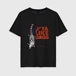Женская футболка оверсайз Snatch: D'ya Like Dags