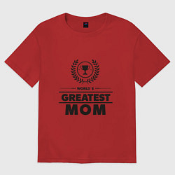 Футболка оверсайз женская Величайшая мама, цвет: красный