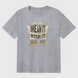 Футболка оверсайз женская Dream it, Wish it, Do it, цвет: меланж