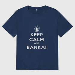 Футболка оверсайз женская Keep calm and bankai - Bleach, цвет: тёмно-синий