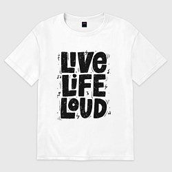 Футболка оверсайз женская Живи громко, цвет: белый
