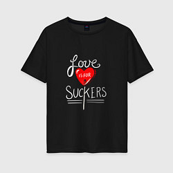 Женская футболка оверсайз Love is for suckers