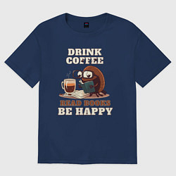 Футболка оверсайз женская Drink Coffee, Read Books, Be Happy, цвет: тёмно-синий