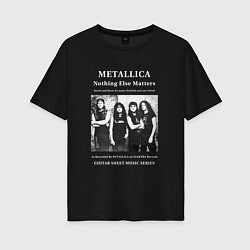 Женская футболка оверсайз Metallica Nothing Else Matters