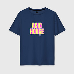 Футболка оверсайз женская Acid house стекающие буквы, цвет: тёмно-синий