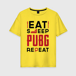 Женская футболка оверсайз Надпись: eat sleep PUBG repeat