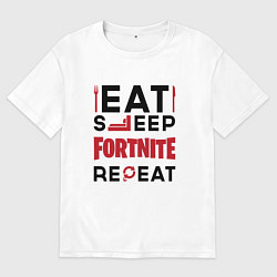 Футболка оверсайз женская Надпись: eat sleep Fortnite repeat, цвет: белый