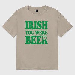 Футболка оверсайз женская Irish you were beer, цвет: миндальный