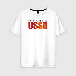 Футболка оверсайз женская Im from the USSR, цвет: белый