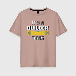 Женская футболка оверсайз Its a builder thing