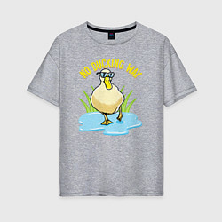 Женская футболка оверсайз No ducking way