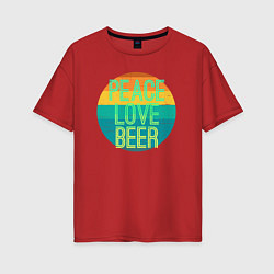 Женская футболка оверсайз Peace love beer