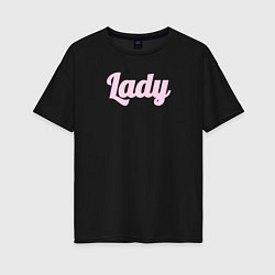 Футболка оверсайз женская Lady розовыми буквами, цвет: черный