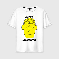 Футболка оверсайз женская Dont overthink, цвет: белый