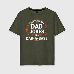 Женская футболка оверсайз I keep all my dad jokes in a dad a base