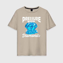 Женская футболка оверсайз Pressure makes diamonds